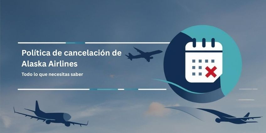 Política de cancelación de Alaska Airlines | Todo lo que necesitas saber Política de cancelación de Alaska Airlines | Todo lo que necesitas saber