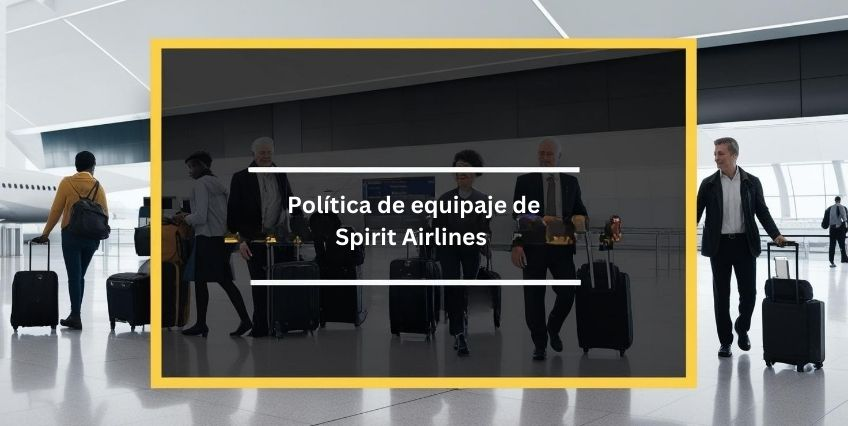 Política de equipaje de Spirit Airlines: Todo lo que necesitas saber Política de equipaje de Spirit Airlines: Todo lo que necesitas saber