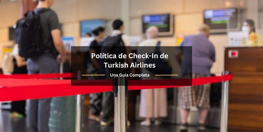 Política de Check-In de Turkish Airlines: Una Guía Completa Política de Check-In de Turkish Airlines: Una Guía Completa
