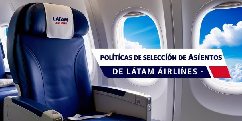Políticas de selección de asientos de Latam Airlines - Una Guía Políticas de selección de asientos de Latam Airlines - Una Guía