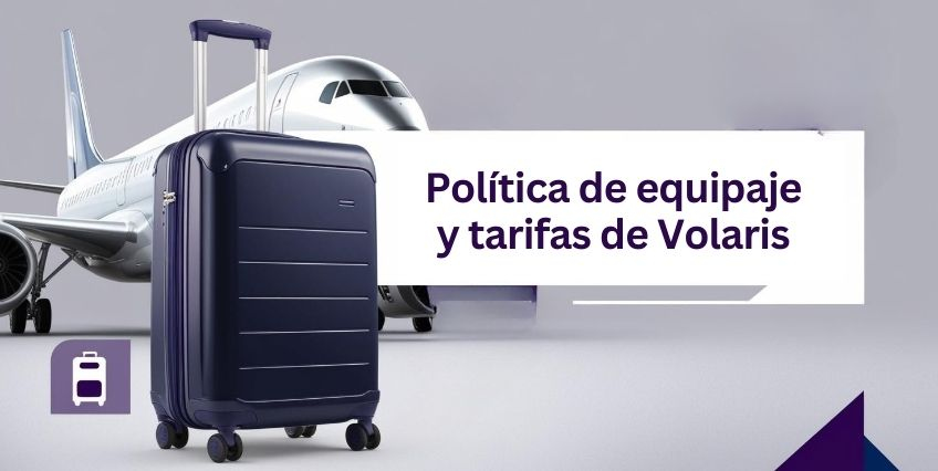 Política de equipaje y tarifas de Volaris: Una Guía Completa Política de equipaje y tarifas de Volaris: Una Guía Completa