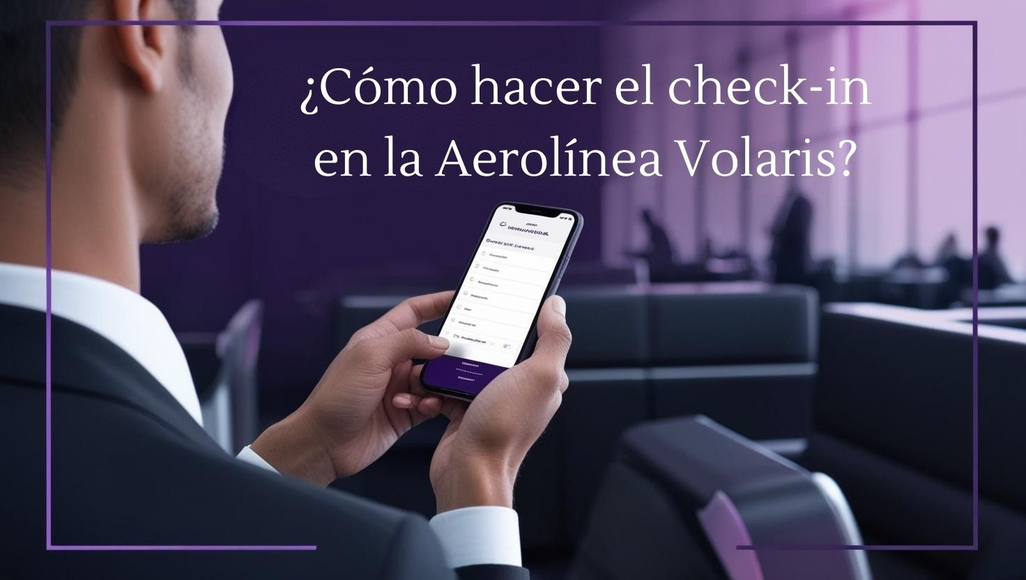 ¿Cómo hacer el check-in en la Aerolínea Volaris? Una Guía Completa ¿Cómo hacer el check-in en la Aerolínea Volaris? Una Guía Completa