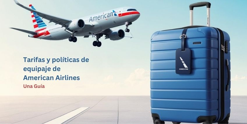 Tarifas y políticas de equipaje de American Airlines: una guía Tarifas y políticas de equipaje de American Airlines: una guía